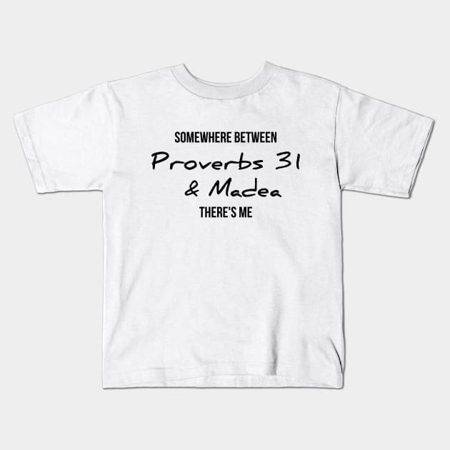 Somewhere between proverbs 31 and madea there's me funny t-shirt Kids T-Shirt by RedYolk